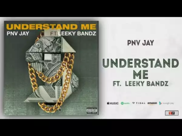 PNV Jay - Understand Me Ft. Leeky Bandz